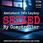 ADA’s Laptop SEIZED by Comptroller